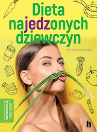 Dieta najedzonych dziewczyn - Zwierzchowska Ewa - ebook + książka