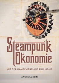 Steampunk Ökonomie - Andreas Rein - ebook