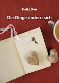 Die Dinge ändern sich - Heike Rau - ebook