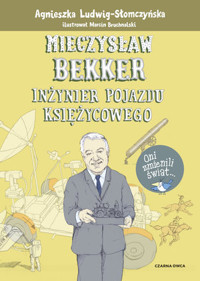 Mieczysław Bekker. Inżynier pojazdu księżycowego - Agnieszka Ludwig-Słomczyńska - książka
