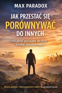 Poradnik jak przestać się porównywać do innych - od presji porównań do życia według własnych zasad - Max Paradox - ebook