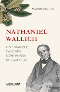 Nathaniel Wallich - Martin Krieger - ebook