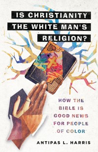 Is Christianity the White Man's Religion? - Antipas L. Harris - ebook