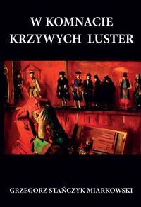 W komnacie krzywych luster - Stańczyk Miarkowski Grzegorz - książka