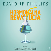Hormonalna rewolucja. Jak w naturalny sposób wykorzystać moc sześciu najważniejszych hormonów - David JP Phillips - ebook + audiobook