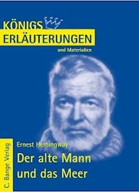 Der alte Mann und das Meer  - The Old Man and the Sea von Ernest Hemingway. Textanalyse und Interpretation. - Ernest Hemingway - ebook