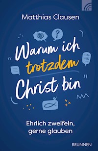 Warum ich trotzdem Christ bin - Matthias Clausen - ebook