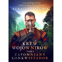 Krew wojowników tom V: Zapomniany konkwistador - Łukasz Czeszumski - książka