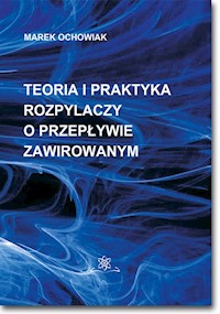 Teoria i praktyka rozpylaczy o przepływie zawirowanym - Ochowiak Marek - książka