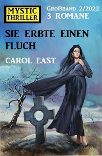 Sie erbte einen Fluch: Mystic Thriller Großband 3 Romane 2/2022 - Carol East - ebook
