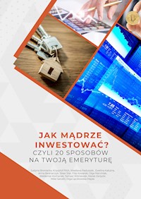 Jak mądrze inwestować? Czyli 20 sposobów na emeryturę - Justyna Broniecka - ebook