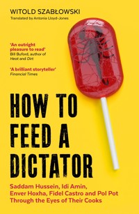 How to Feed a Dictator - Witold Szabłowski - ebook