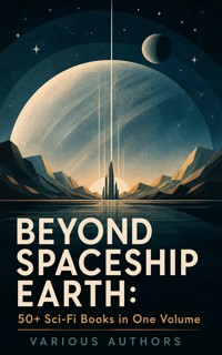 BEYOND SPACESHIP EARTH: 50+ Sci-Fi Books in One Volume - H G Wells - ebook