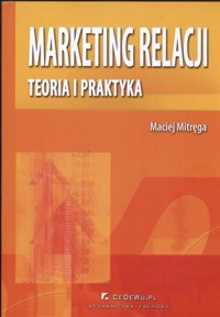 Marketing relacji Teoria i praktyka - Maciej Mitręga - książka