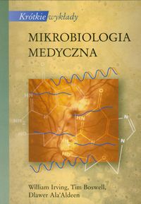Krótkie wykłady Mikrobiologia medyczna - Irving William, Boswell Tim - książka