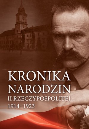 Kronika narodzin II Rzeczypospolitej 1914-1923 - zbiorowa praca - książka