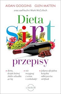 Dieta SIRT. Przepisy - Aidan Goggins, Glen Matten, Mark McCulloch - ebook