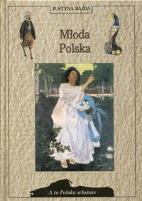 A to Polska właśnie. Młoda Polska - Justyna Bajda - ebook