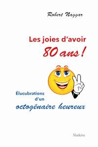 Les joies d'avoir 80 ans ! - Robert Naggar - ebook