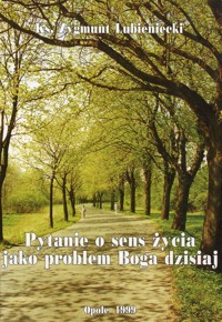Pytanie o sens życia jako problem Boga dzisiaj - Zygmunt Lubieniecki - ebook