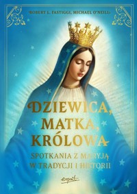 Dziewica matka królowa - Fastiggi Robert L., O’Neill Michael - książka
