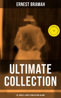 Ernest Bramah - Ultimate Collection: 20+ Novels & Short Stories in One Volume - Ernest Bramah - ebook
