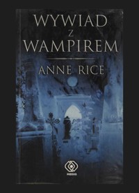 Kroniki Wampirów (1). Wywiad z wampirem - Anne Rice - ebook
