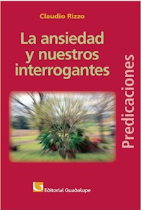 La ansiedad y nuestros interrogantes - Claudio Rizzo - ebook
