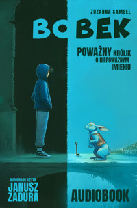 BOBEK. Poważny królik o niepoważnym imieniu - Samsel Zuzanna - ebook + audiobook