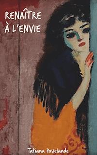 Renaître à l'envie - Tatiana Passelande - ebook