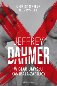 Jeffrey Dahmer. W głąb umysłu kanibala-zabójcy - Christopher Berry-Dee - ebook + książka