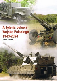 Artyleria polowa Wojska Polskiego 1943 - 2024 - Szostek Leszek - książka
