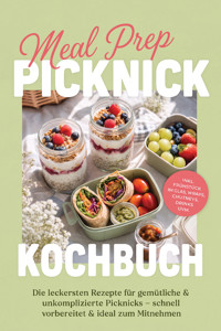 Meal Prep Picknick Kochbuch: Die leckersten Rezepte für gemütliche & unkomplizierte Picknicks – schnell vorbereitet & ideal zum Mitnehmen - inkl. Frühstück im Glas, Wraps, Chutneys, Drinks uvm. - Liv Vogel - ebook