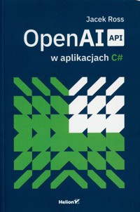 OpenAI API w aplikacjach C# - Ross Jacek - książka