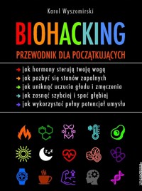 Biohacking. Przewodnik dla początkujących - Karol Wyszomirski - książka