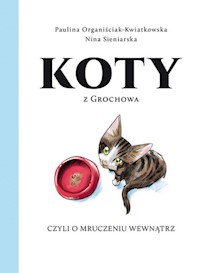 Koty z Grochowa, czyli o mruczeniu wewnątrz - Organiściak-Kwiatkowska Paulina, Sieniarska Nina - książka