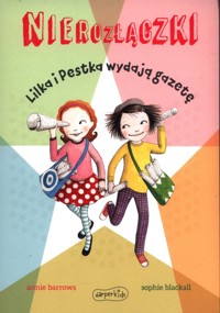 Nierozłączki Lilka i Pestka wydają gazetę - Annie Barrows - książka