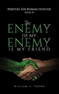 Parvon Zin Koban Hunter Book 10: The Enemy of My Enemy Is My Friend - William C. Young - ebook