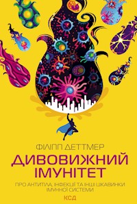 Дивовижний імунітет. Про антитіла, інфекції та інші цікавинки імунної системи - Філіпп Деттмер - ebook
