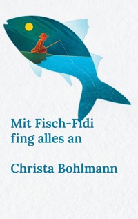 Mit Fisch-Fidi fing alles an - Christa Bohlmann - ebook