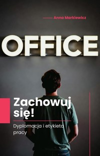 Zachowuj się! Dyplomacja i etykieta pracy - Anna Markiewicz - ebook