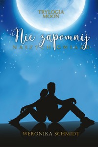 Nie zapomnij naszych gwiazd. TRYLOGIA MOON - Schmidt Weronika - ebook + audiobook