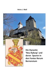 Die Dynastie 'Neu-Kyburg' und deren Spuren in den Fontes Rerum Bernensium - Heinz J. Moll - ebook