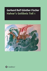 Halvar's Gelöbnis Teil 1 - Gerhard Rolf Günther Fischer - ebook