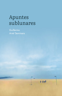 Apuntes sublunares. - ARIEL SEMINARA Guillermo. - ebook
