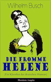 Die fromme Helene (Ein Klassiker des deutschen Humors) - Illustrierte Ausgabe - Wilhelm  Busch - ebook