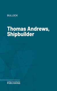 Thomas Andrews, Shipbuilder - Bullock - ebook