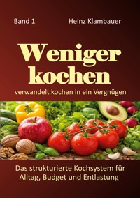 Weniger kochen - Heinz Klambauer - ebook