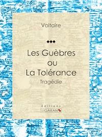 Les Guèbres, ou La Tolérance - Voltaire - ebook