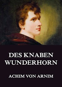 Des Knaben Wunderhorn - Achim von Arnim - ebook
